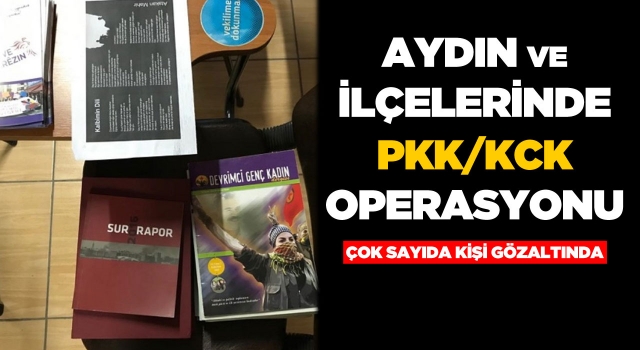 Aydın ve İlçelerinde PKK/KCK Operasyonu!