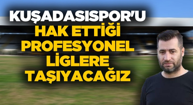 Başkan Yaser Doğan, Hedefimiz 3. Lige Yükselmek!