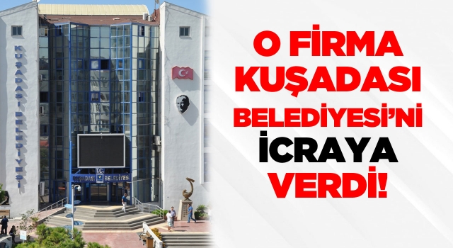 Kuşadası Belediyesi’ne İlk 21B Faturası İcra’dan Geldi!