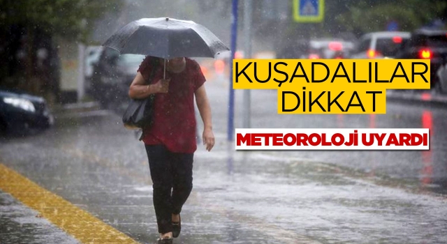 Kuşadası Dikkat! Sağanak Yağış ve Kuvvetli Rüzgar Etkili Olacak!