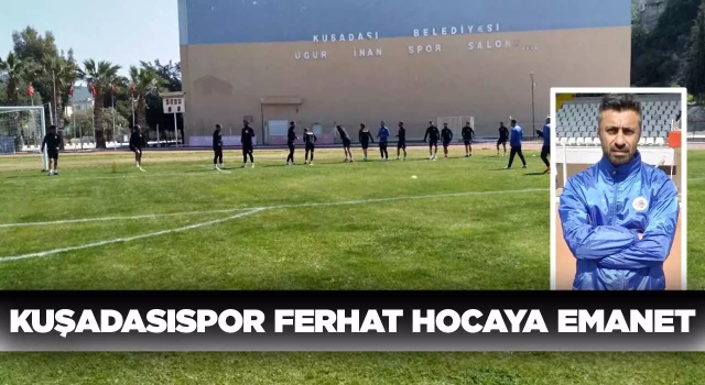 Kuşadasıspor Bal Liginde Ferhatoğlu’na Emanet