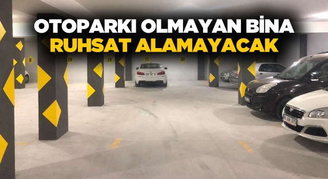 Otoparkı Olmayan Binaya Ruhsat Devri Sona Eriyor!