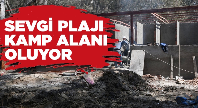 Sevgi Plajı “Kamp Merkezi” Oluyor