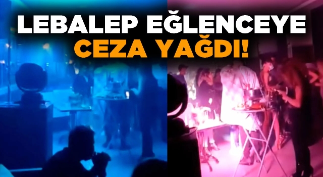 Kuşadası'nda Lebalep Eğlenceye Ceza Yağdı!