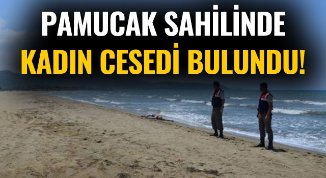 Pamucak Sahilinde Kadın Cesedi Bulundu!