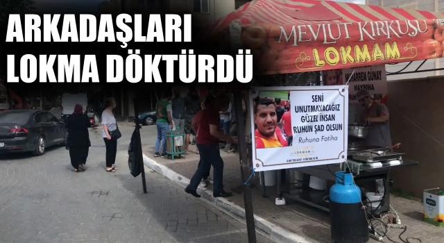 Ölen Genç İçin Arkadaşları Lokma Döktürdü