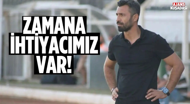 Kuşadasıspor'un İlacı Zaman Olacak!