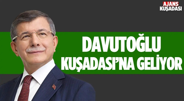 Ahmet Davutoğlu Kuşadası'na Geliyor!