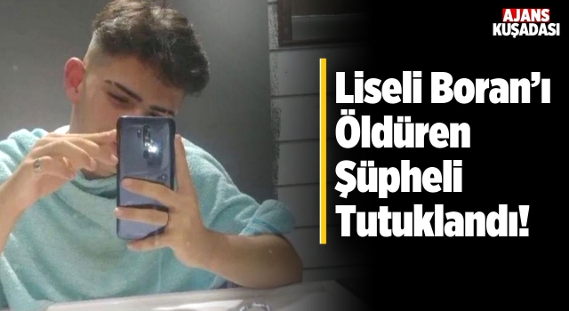 Liseli Boran'ı Öldüren Şüpheli Tutuklandı!