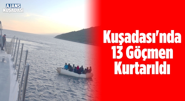 Kuşadası Açıklarında 13 Göçmen Kurtarıldı!