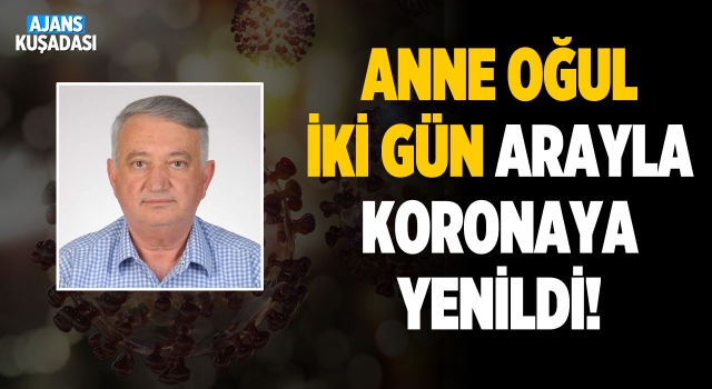 Kuşadası'nda Anne Oğul 2 Gün Arayla Koronadan Öldü!