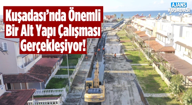 Aydın Büyükşehir Belediyesi Kuşadası'ndaki Alt Yapı Çalışmalarını Sürdürüyor