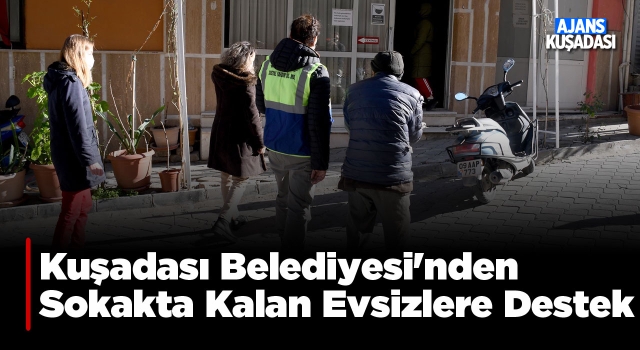 Kuşadası Belediyesinden Evsizlere Sıcak Yuva