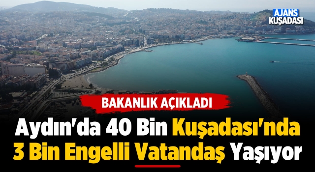 Aydın'da 40 Bin Kuşadası'nda 3 Bin Engelli Vatandaş Yaşıyor