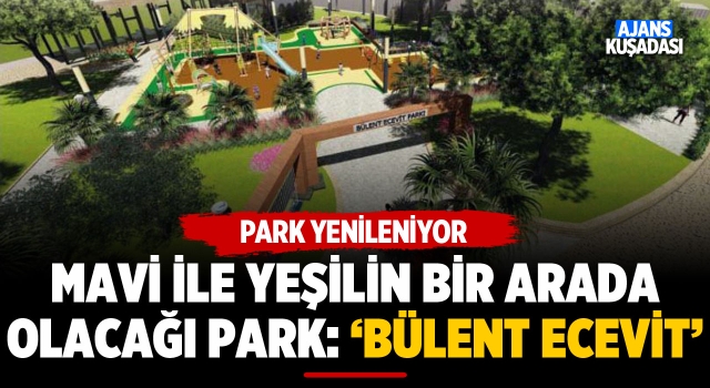 Bülent Ecevit Parkı Yep Yeni Bir Yüze Kavuşacak