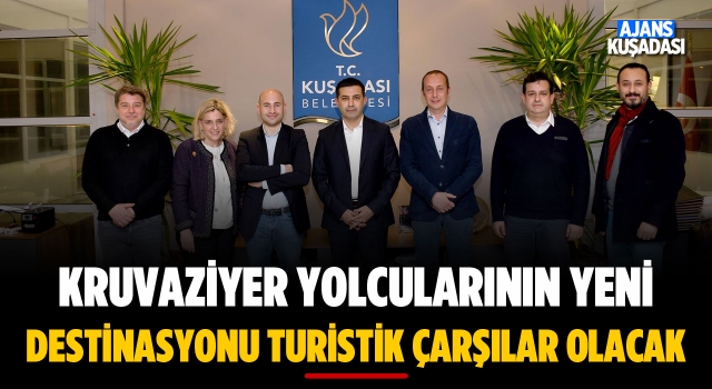 Kruvaziyer Yolcularının Yeni Destinasyonu Turistik Çarşılar Olacak!