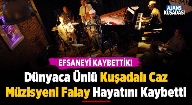 Kuşadalı Ünlü Caz Müzisyeni Muvaffak Falay Hayatını Kaybetti!