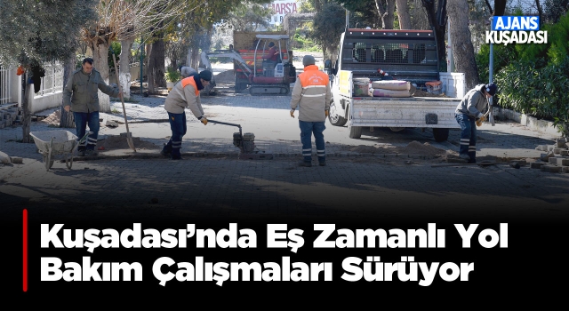 Kuşadası'nda Farklı Mahallelerde Yol Bakım Çalışmaları Sürüyor