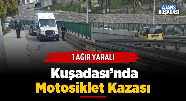 Kuşadası'nda Feci Kaza: 1 Ağır Yaralı