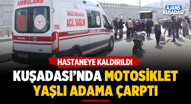 Kuşadası'nda Motosiklet Yaşlı Adama Çarptı: 1 Yaralı