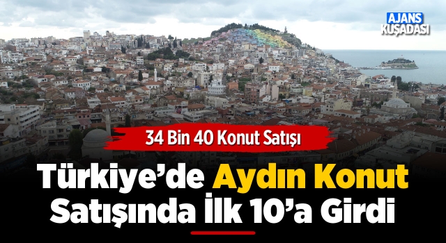 Türkiye’de Aydın Konut Satışında İlk 10’a Girdi