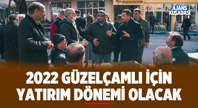 2022 Güzelçamlı İçin Yatırım Dönemi Olacak