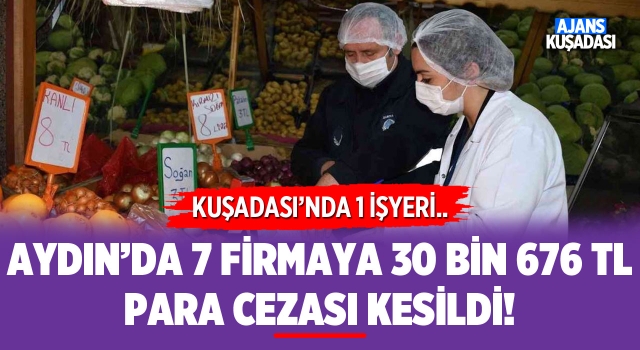 Aydın'da 7 Firmaya 30 Bin 676 TL Para Cezası Kesildi!