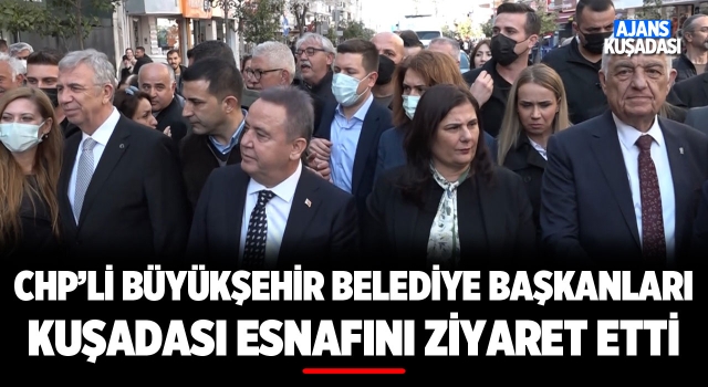 CHP’li Büyükşehir Belediye Başkanları Kuşadası Esnafını Ziyaret Etti!