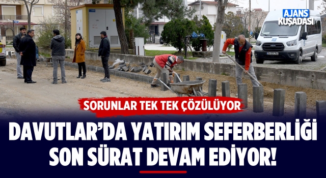 Davutlar'da Yatırım Seferberliği Son Sürat Devam Ediyor