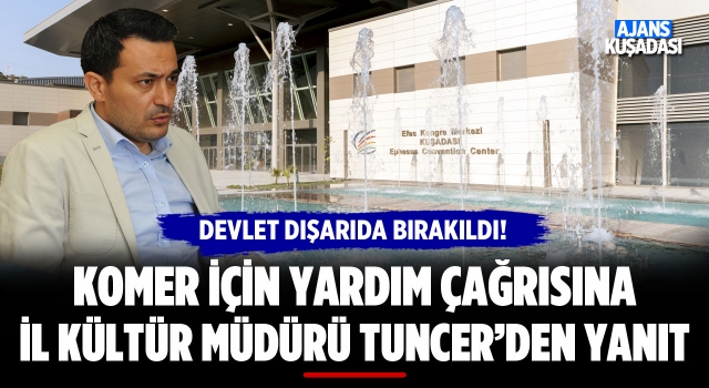 KOMER İçin Yardım Çağrısına İl Kültür Müdürü Tuncer'den Yanıt!