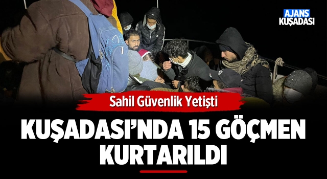 Kuşadası Açıklarında 15 Göçmen Kurtarıldı