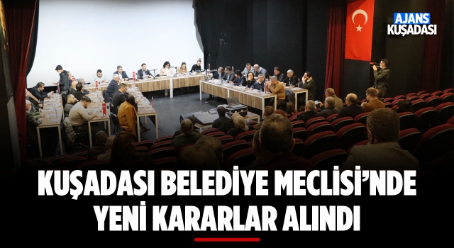 Kuşadası Belediye Meclisi'nde Yeni Kararlar Alındı