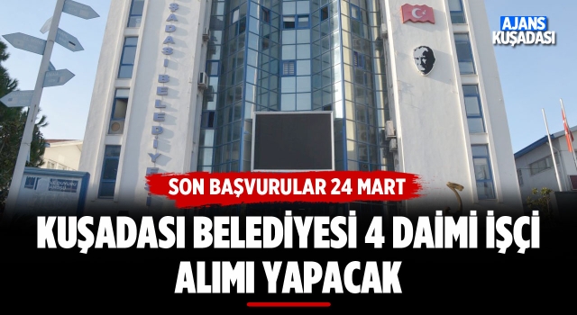 Kuşadası Belediyesi 4 Daimi İşçi Alacak