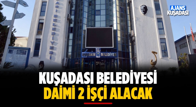 Kuşadası Belediyesi Daimi 2 İşçi Alacak