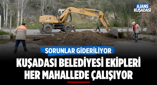 Kuşadası Belediyesi Ekipleri Her Mahallede Çalışıyor