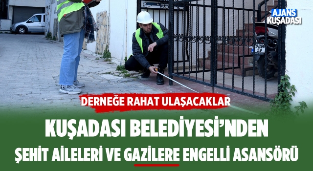 Kuşadası Belediyesi'nden Şehit Aileleri Ve Gazilere Engelli Asansörü