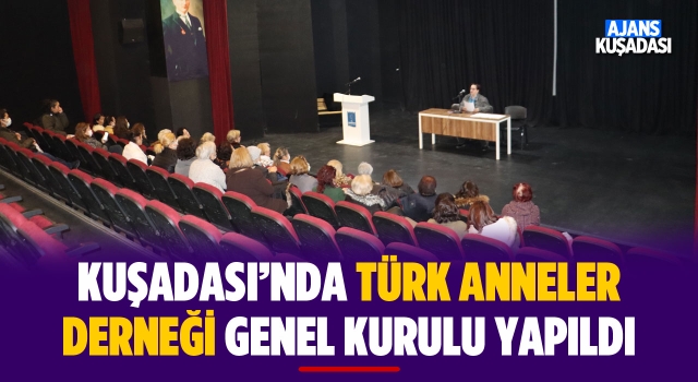 Kuşadası'nda Türk Anneler Derneği Genel Kurulu Yapıldı