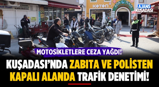 Kuşadası'nda Zabıta ve Polisten Ortak Denetim!