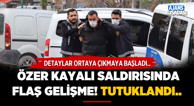 Özer Kayalı Saldırısında Flaş Gelişme!