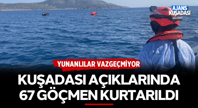 Kuşadası Açıklarında 67 Göçmen Kurtarıldı!