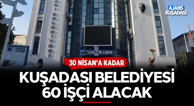 Kuşadası Belediyesi 60 İşçi Alacak!