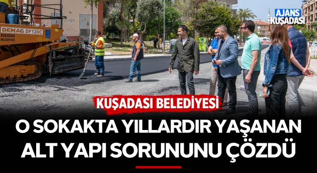 Kuşadası Belediyesi O Sokaktaki Alt Yapı Sorununu Çözdü