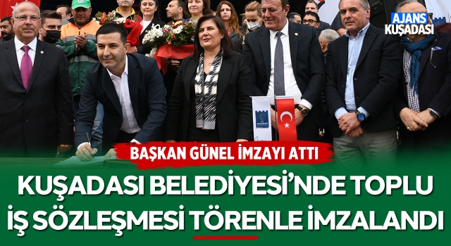 Kuşadası Belediyesi'nde Toplu İş Sözleşmesi Törenle İmzalandı