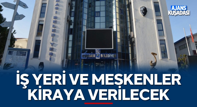 Kuşadası Belediyesi'ne Ait İş Yeri ve Meskenler Kiraya Verilecek