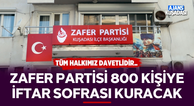 Kuşadası Zafer Partisi 800 Kişiye İftar Sofrası Kuracak!