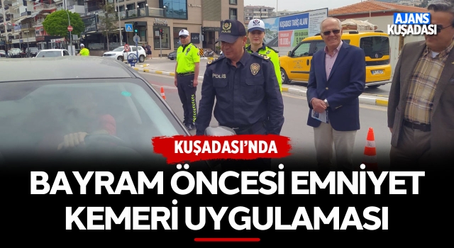 Kuşadası'nda Bayram Öncesi Emniyet Kemeri Uygulaması