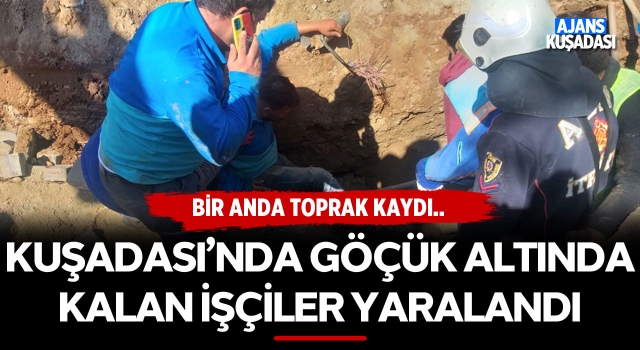 Kuşadası'nda Göçük Altında Kalan 2 İşçi Yaralandı!