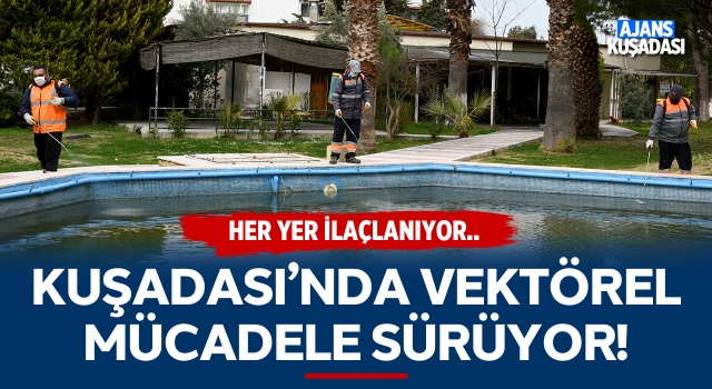 Kuşadası'nda Vektörel Mücadele Sürüyor!