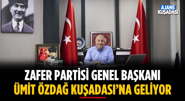 Zafer Partisi Genel Başkanı Ümit Özdağ Kuşadası'na Geliyor