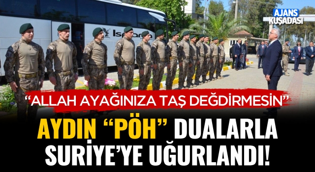 Aydın PÖH Dualarla Suriye'ye Uğurlandı!